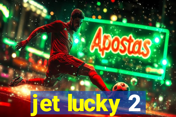 jet lucky 2